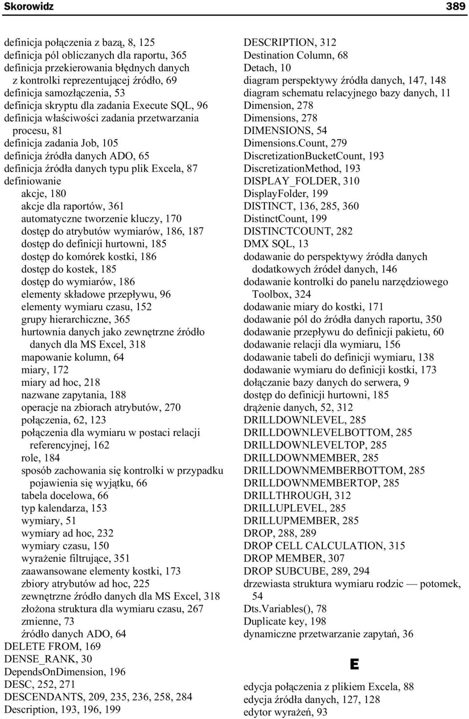 Excela, 87 definiowanie akcje, 180 akcje dla raportów, 361 automatyczne tworzenie kluczy, 170 dost p do atrybutów wymiarów, 186, 187 dost p do definicji hurtowni, 185 dost p do komórek kostki, 186