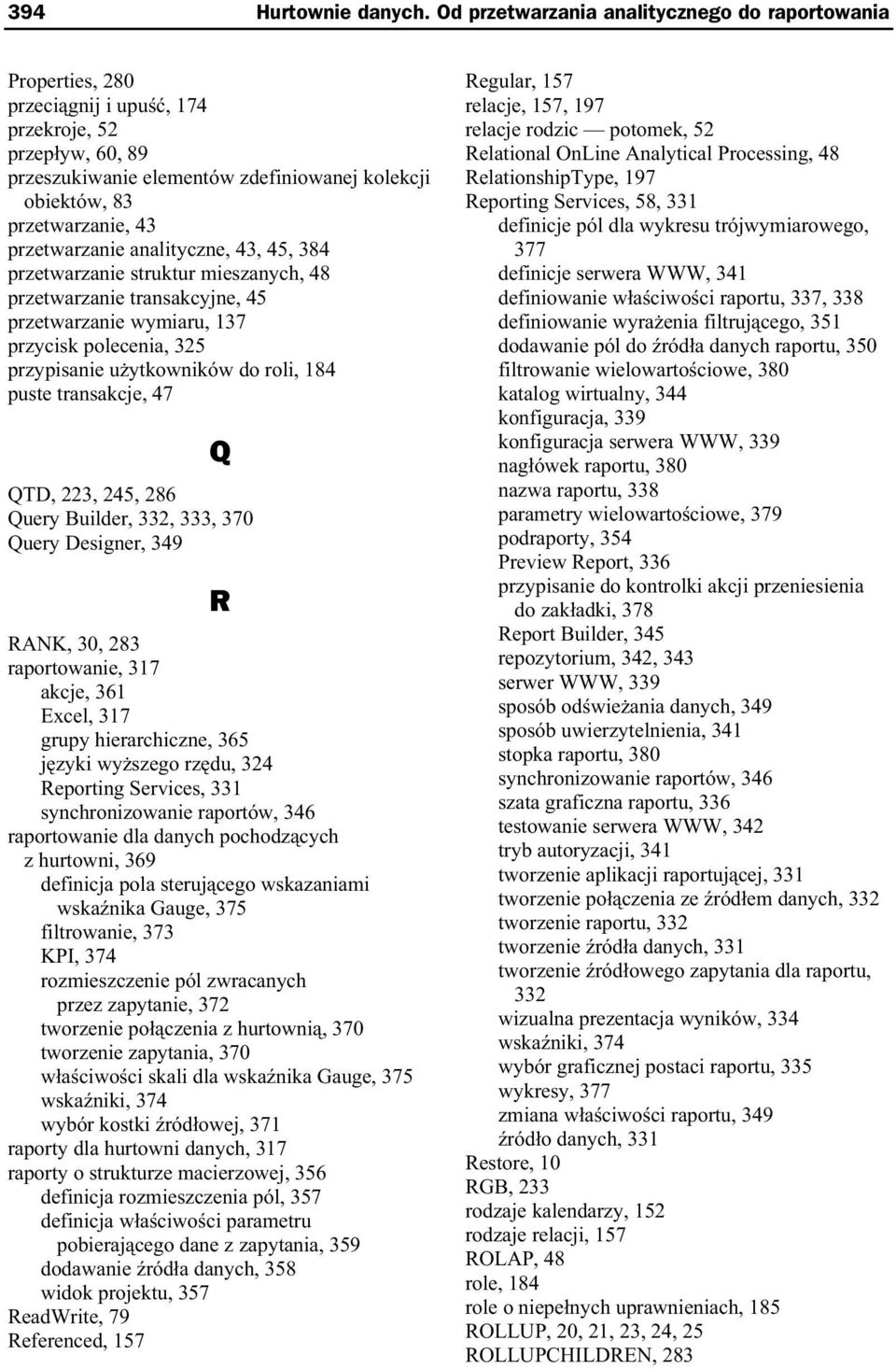 przetwarzanie analityczne, 43, 45, 384 przetwarzanie struktur mieszanych, 48 przetwarzanie transakcyjne, 45 przetwarzanie wymiaru, 137 przycisk polecenia, 325 przypisanie u ytkowników do roli, 184