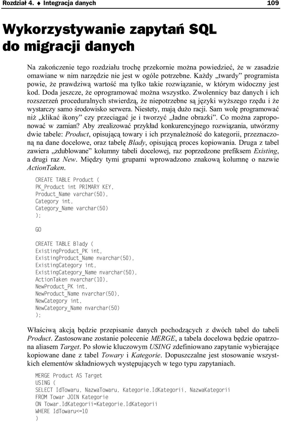 Ka dy twardy programista powie, e prawdziw warto ma tylko takie rozwi zanie, w którym widoczny jest kod. Doda jeszcze, e oprogramowa mo na wszystko.