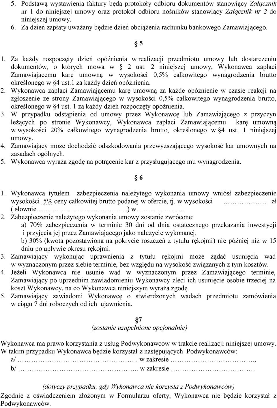 Za każdy rozpoczęty dzień opóźnienia w realizacji przedmiotu umowy lub dostarczeniu dokumentów, o których mowa w 2 ust.