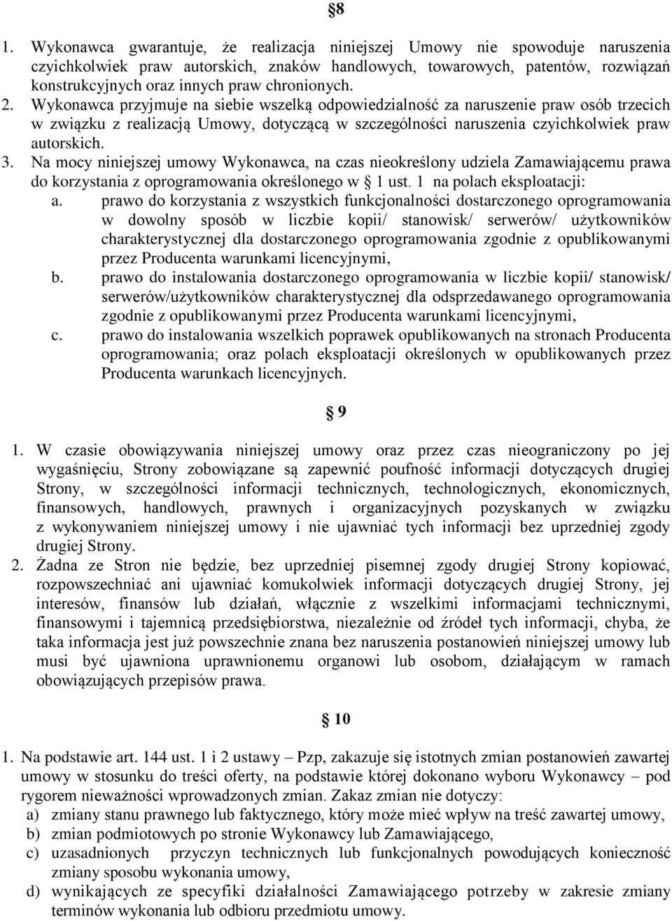 Wykonawca przyjmuje na siebie wszelką odpowiedzialność za naruszenie praw osób trzecich w związku z realizacją Umowy, dotyczącą w szczególności naruszenia czyichkolwiek praw autorskich. 3.