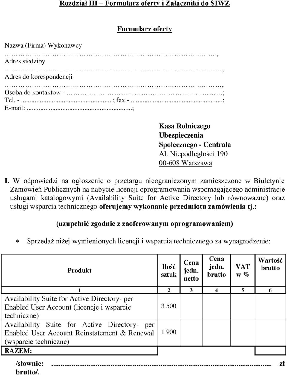 W odpowiedzi na ogłoszenie o przetargu nieograniczonym zamieszczone w Biuletynie Zamówień Publicznych na nabycie licencji oprogramowania wspomagającego administrację usługami katalogowymi