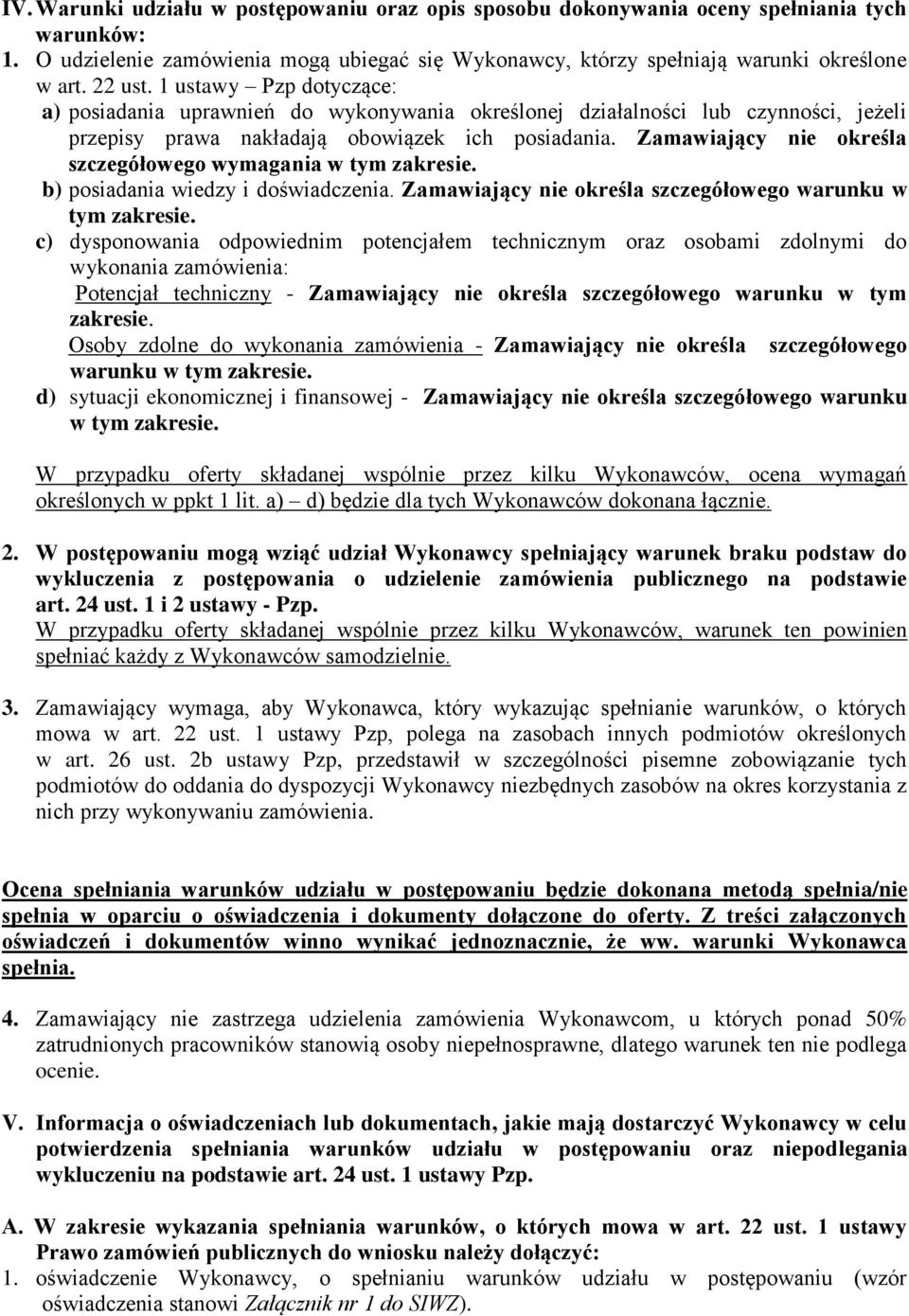 Zamawiający nie określa szczegółowego wymagania w tym zakresie. b) posiadania wiedzy i doświadczenia. Zamawiający nie określa szczegółowego warunku w tym zakresie.