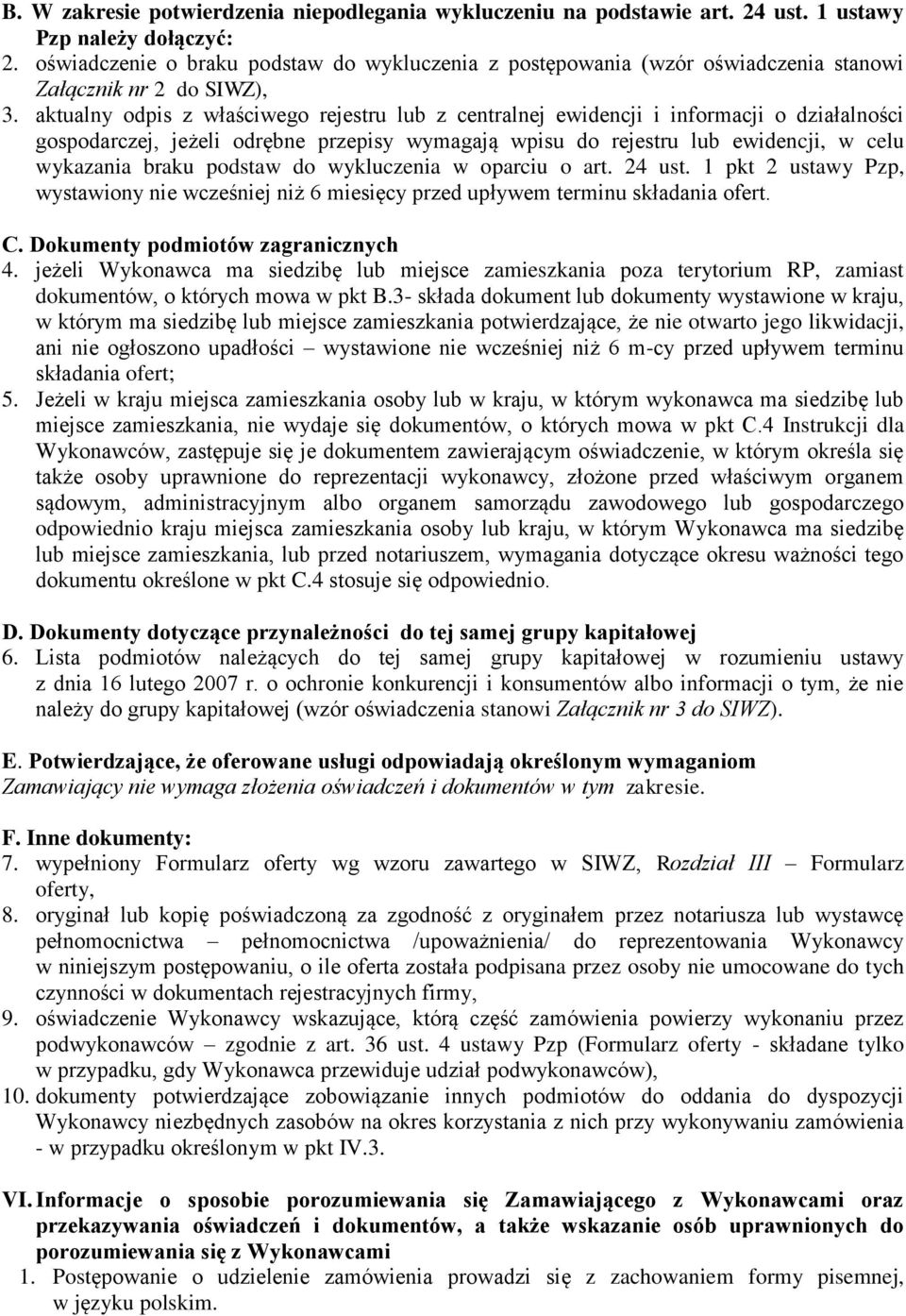 aktualny odpis z właściwego rejestru lub z centralnej ewidencji i informacji o działalności gospodarczej, jeżeli odrębne przepisy wymagają wpisu do rejestru lub ewidencji, w celu wykazania braku