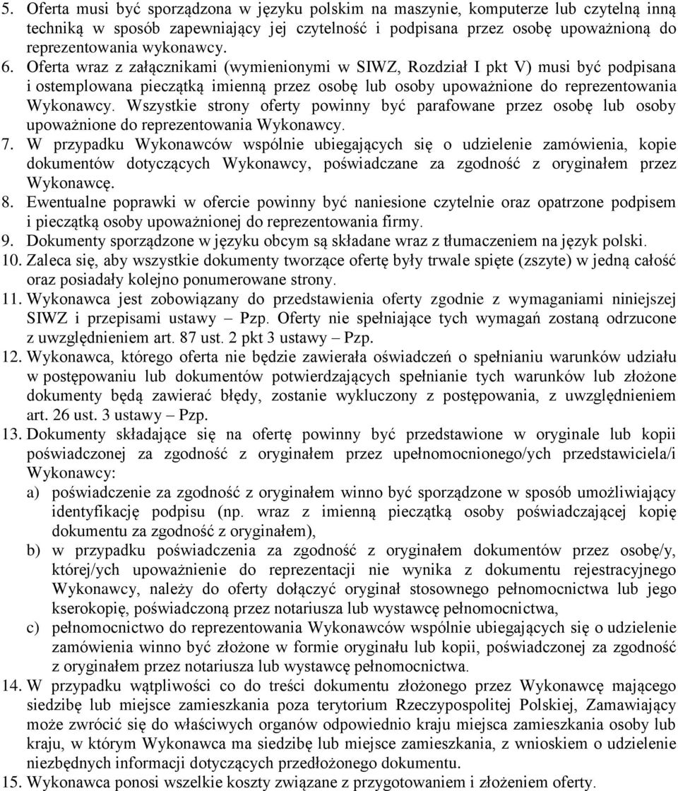 Wszystkie strony oferty powinny być parafowane przez osobę lub osoby upoważnione do reprezentowania Wykonawcy. 7.