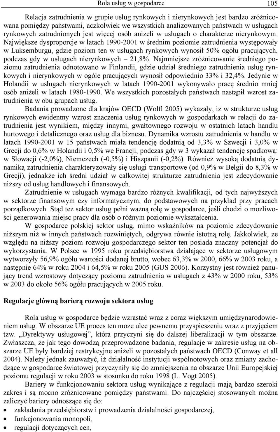 Największe dysproporcje w latach 1990-2001 w średnim poziomie zatrudnienia występowały w Luksemburgu, gdzie poziom ten w usługach rynkowych wynosił 50% ogółu pracujących, podczas gdy w usługach