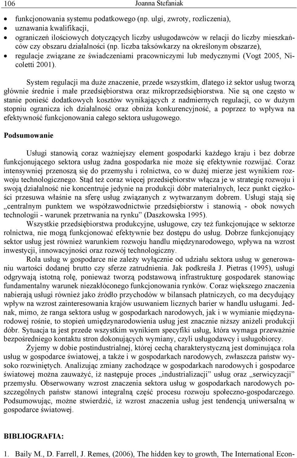 liczba taksówkarzy na określonym obszarze), regulacje związane ze świadczeniami pracowniczymi lub medycznymi (Vogt 2005, Nicoletti 2001).