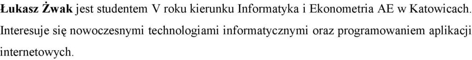 Interesuje się nowoczesnymi technologiami