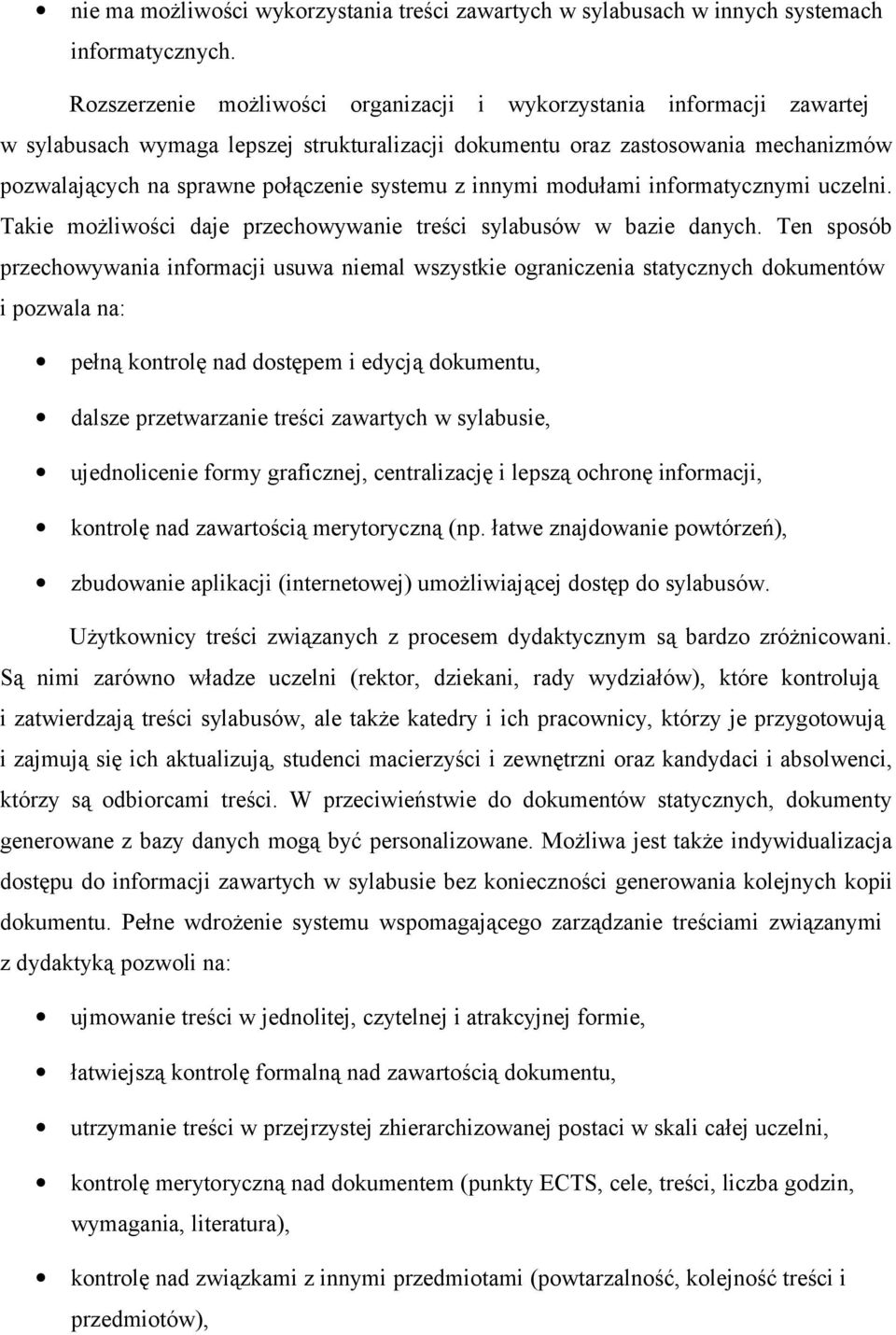 systemu z innymi modułami informatycznymi uczelni. Takie możliwości daje przechowywanie treści sylabusów w bazie danych.