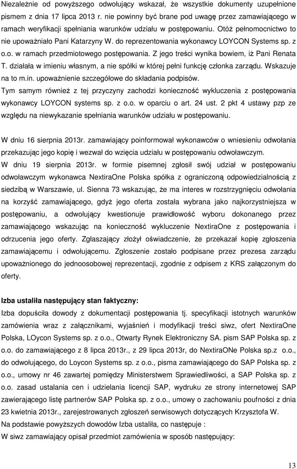 do reprezentowania wykonawcy LOYCON Systems sp. z o.o. w ramach przedmiotowego postępowania. Z jego treści wynika bowiem, iż Pani Renata T.