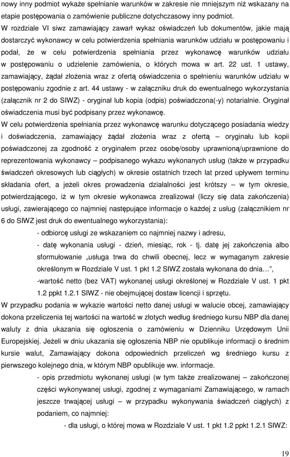 potwierdzenia spełniania przez wykonawcę warunków udziału w postępowaniu o udzielenie zamówienia, o których mowa w art. 22 ust.