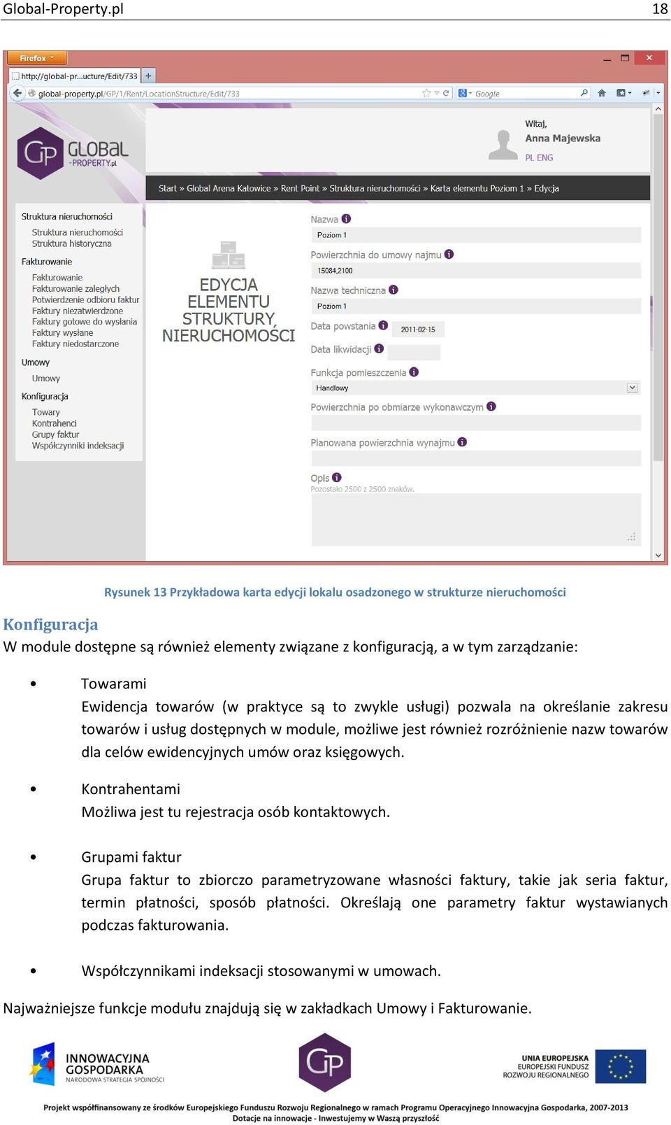 Ewidencja towarów (w praktyce są to zwykle usługi) pozwala na określanie zakresu towarów i usług dostępnych w module, możliwe jest również rozróżnienie nazw towarów dla celów ewidencyjnych umów oraz