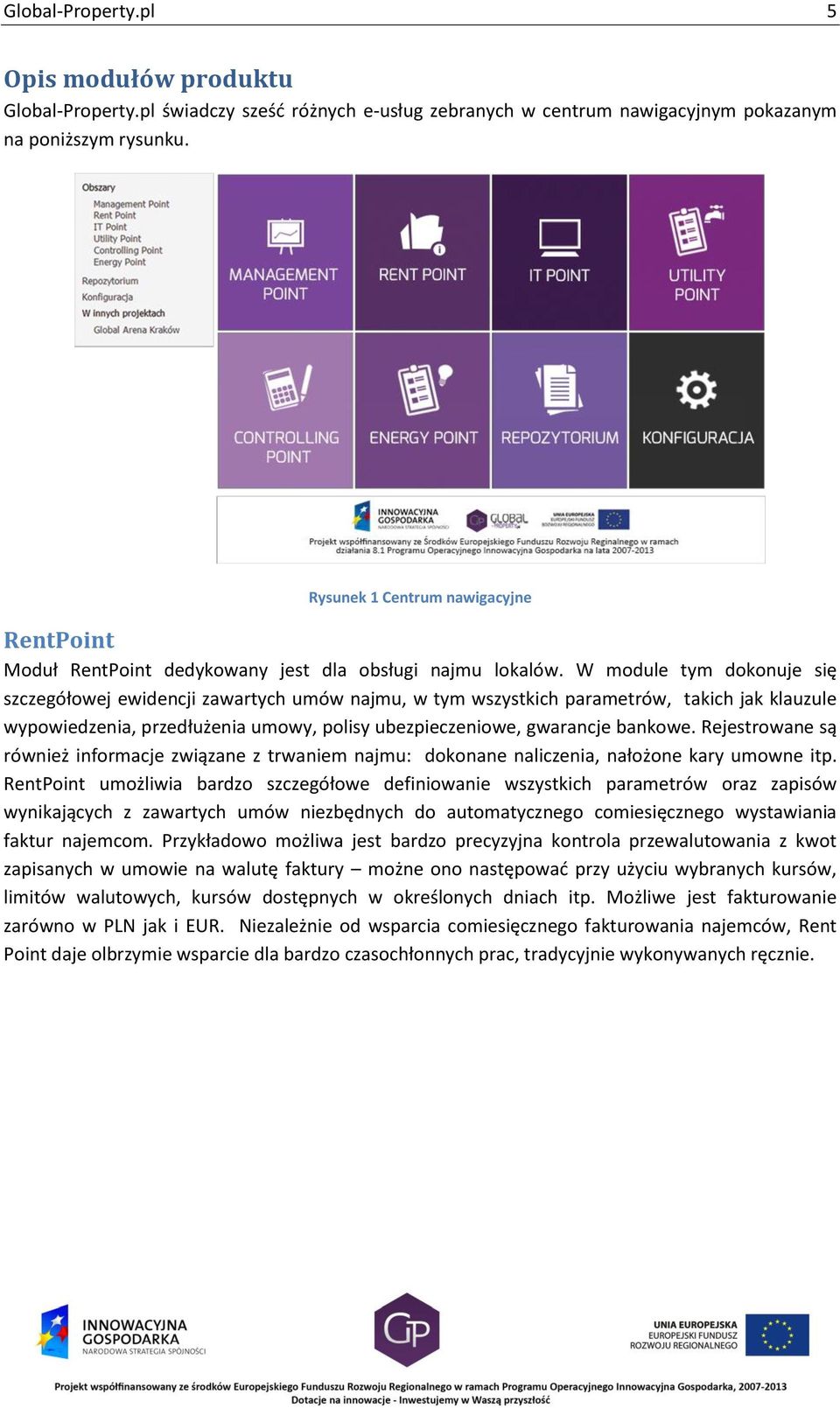 W module tym dokonuje się szczegółowej ewidencji zawartych umów najmu, w tym wszystkich parametrów, takich jak klauzule wypowiedzenia, przedłużenia umowy, polisy ubezpieczeniowe, gwarancje bankowe.