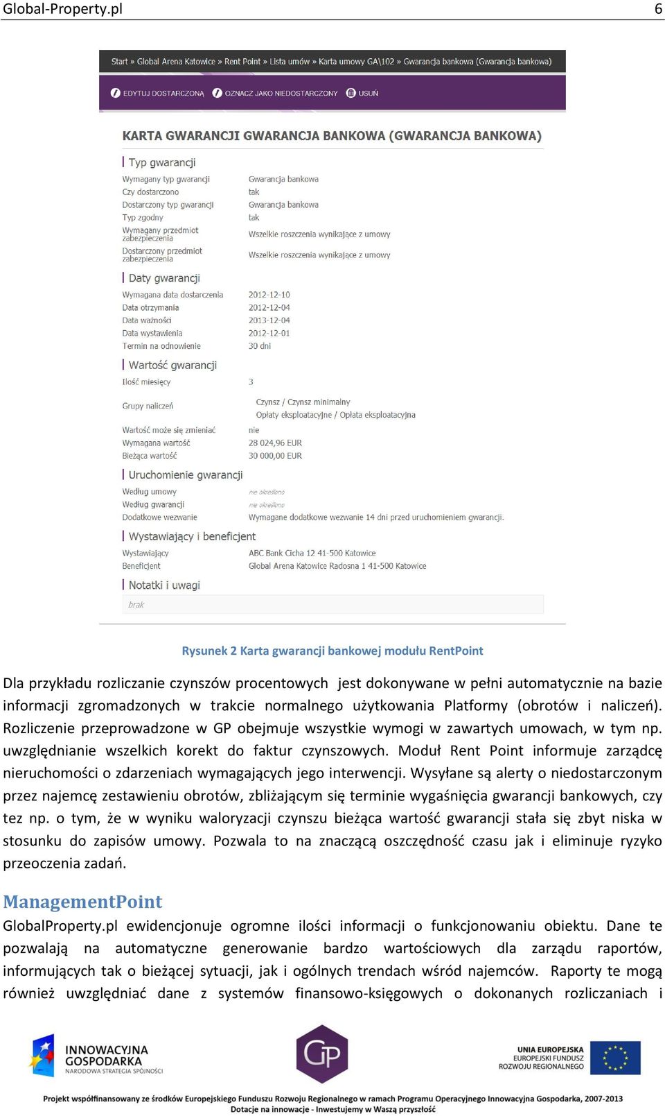 użytkowania Platformy (obrotów i naliczeń). Rozliczenie przeprowadzone w GP obejmuje wszystkie wymogi w zawartych umowach, w tym np. uwzględnianie wszelkich korekt do faktur czynszowych.