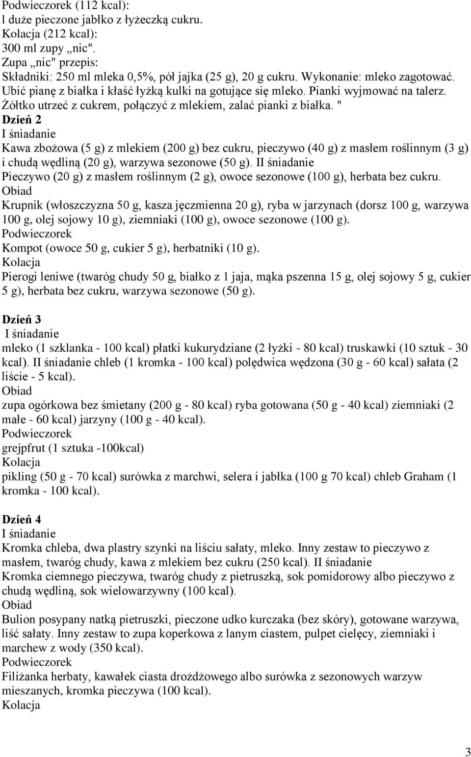 " Dzień 2 Kawa zbożowa (5 g) z mlekiem (200 g) bez cukru, pieczywo (40 g) z masłem roślinnym (3 g) i chudą wędliną (20 g), warzywa sezonowe (50 g).