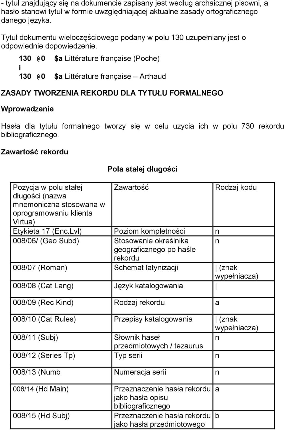 130 @0 $a Littérature française (Poche) i 130 @0 $a Littérature française Arthaud ZASADY TWORZENIA REKORDU DLA TYTUŁU FORMALNEGO Wprowadzenie Hasła dla tytułu formalnego tworzy się w celu użycia ich