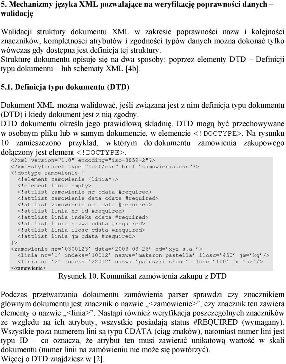 Strukturę dokumentu opisuje się na dwa sposoby: poprzez elementy DTD Definicji typu dokumentu lub schematy XML [4b]. 5.1.