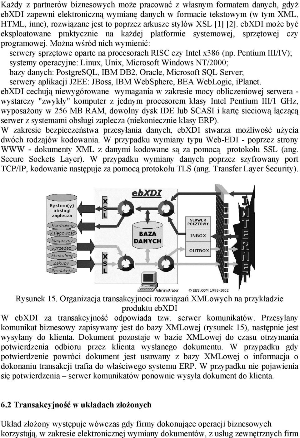 Można wśród nich wymienić: serwery sprzętowe oparte na procesorach RISC czy Intel x386 (np.