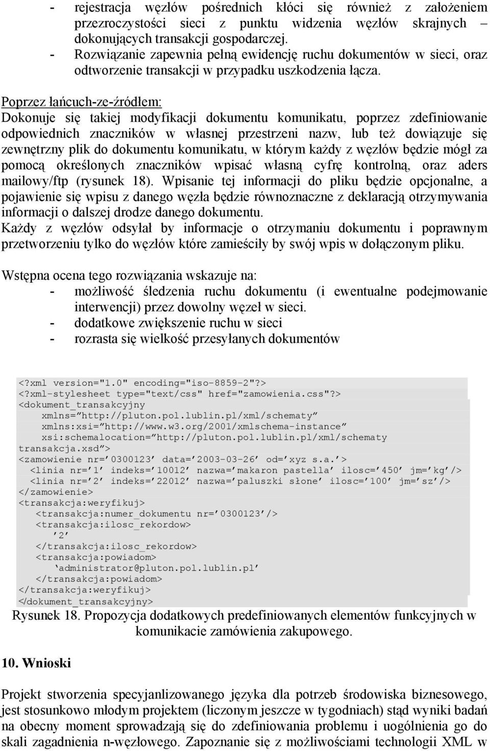 Poprzez łańcuch-ze-źródłem: Dokonuje się takiej modyfikacji dokumentu komunikatu, poprzez zdefiniowanie odpowiednich znaczników w własnej przestrzeni nazw, lub też dowiązuje się zewnętrzny plik do