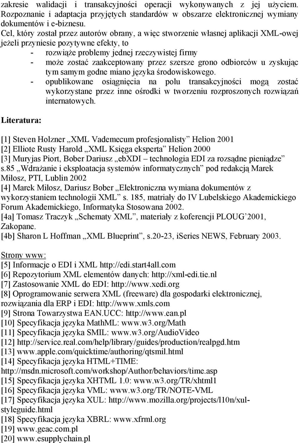 przez szersze grono odbiorców u zyskując tym samym godne miano języka środowiskowego.