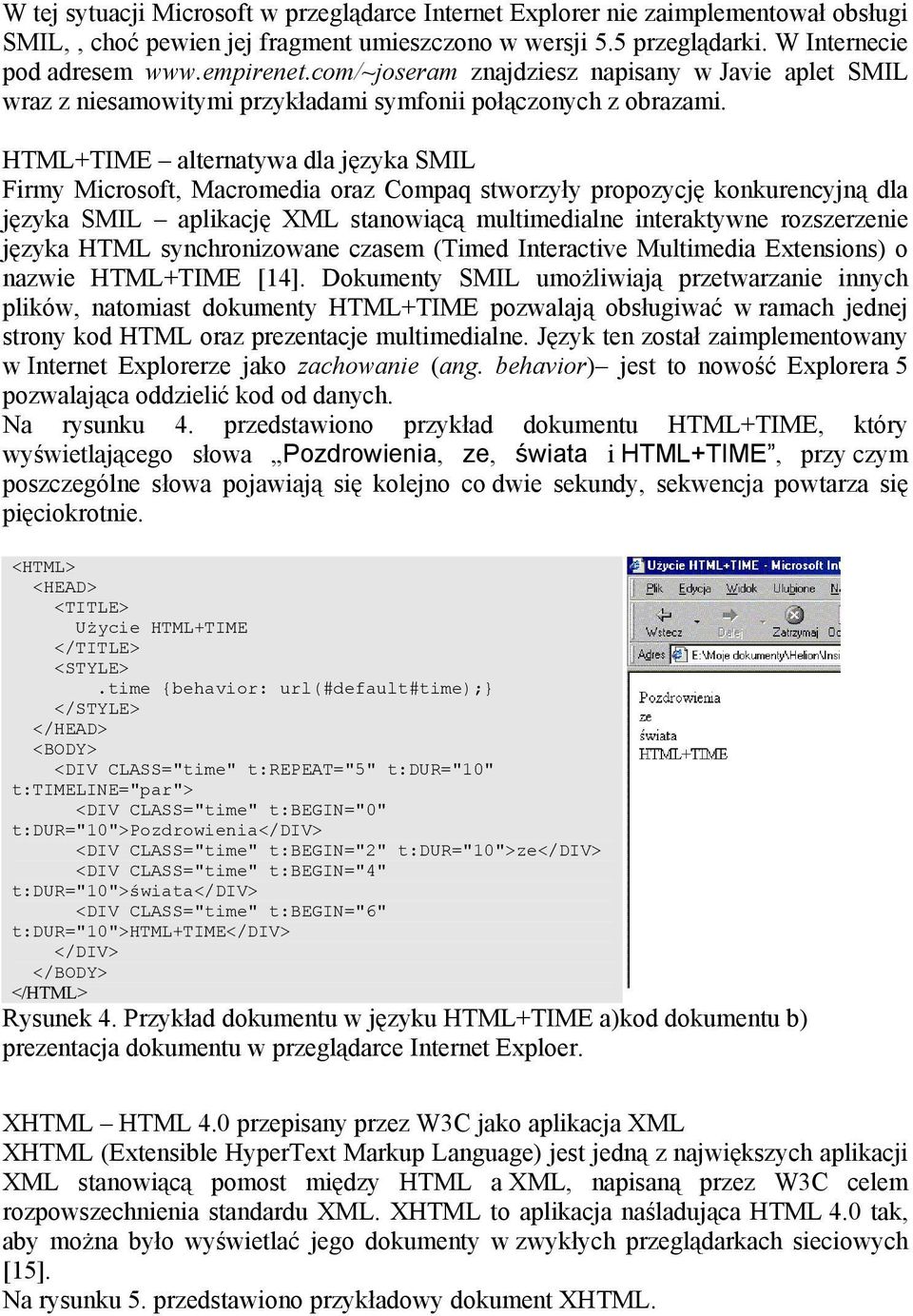 HTML+TIME alternatywa dla języka SMIL Firmy Microsoft, Macromedia oraz Compaq stworzyły propozycję konkurencyjną dla języka SMIL aplikację XML stanowiącą multimedialne interaktywne rozszerzenie