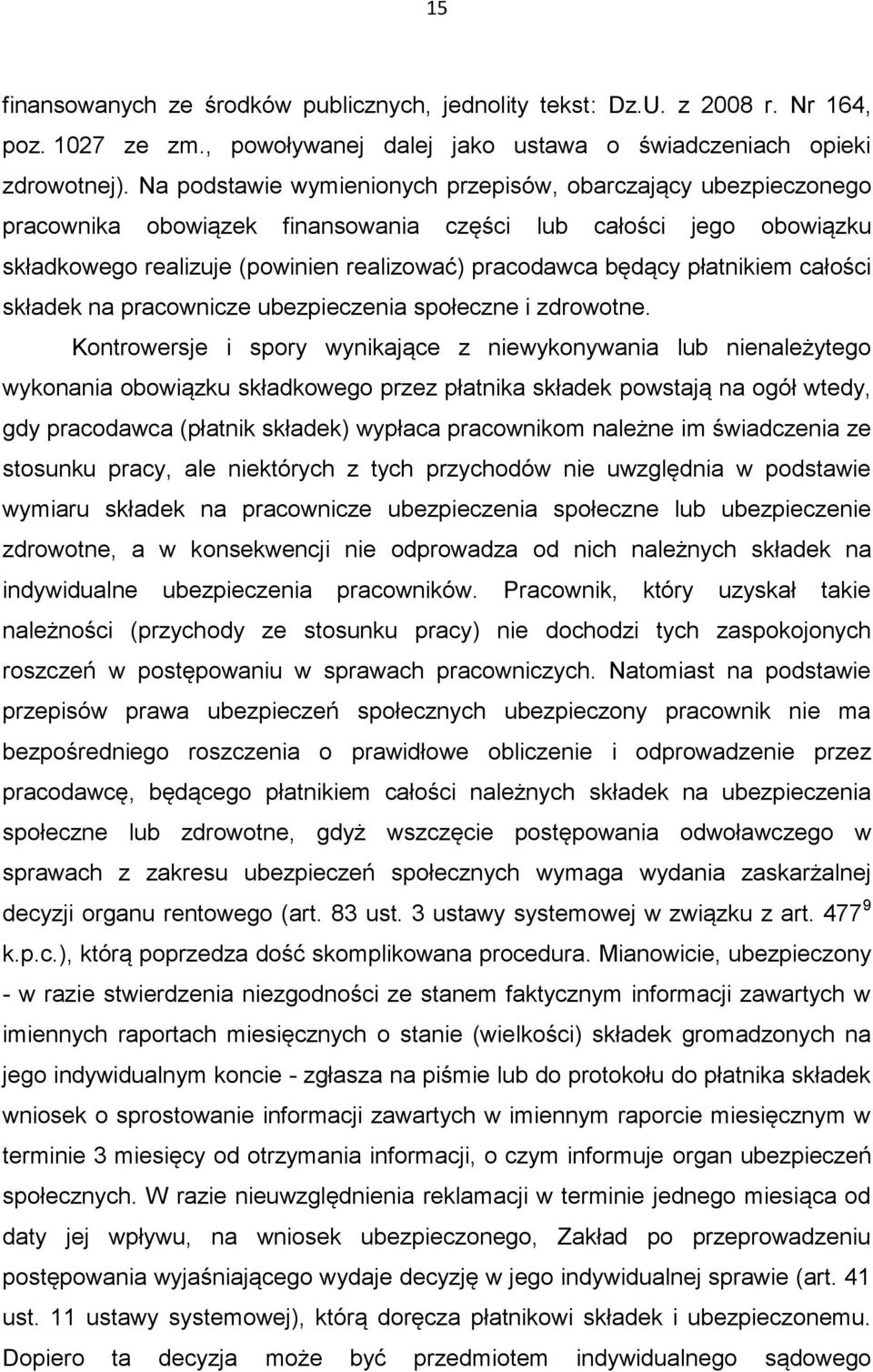 płatnikiem całości składek na pracownicze ubezpieczenia społeczne i zdrowotne.