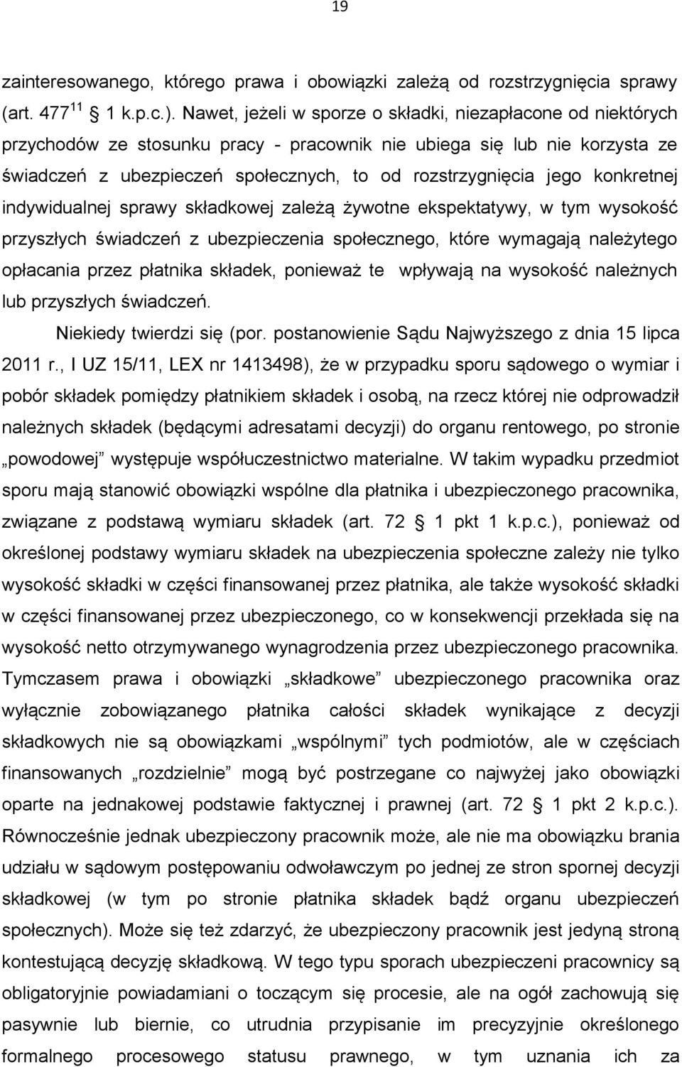 jego konkretnej indywidualnej sprawy składkowej zależą żywotne ekspektatywy, w tym wysokość przyszłych świadczeń z ubezpieczenia społecznego, które wymagają należytego opłacania przez płatnika