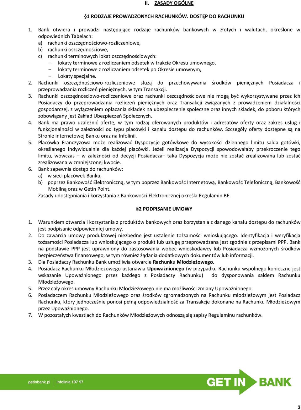 rachunki terminowych lokat oszczędnościowych: - lokaty terminowe z rozliczaniem odsetek w trakcie Okresu umownego, - lokaty terminowe z rozliczaniem odsetek po Okresie umownym, - Lokaty specjalne. 2.