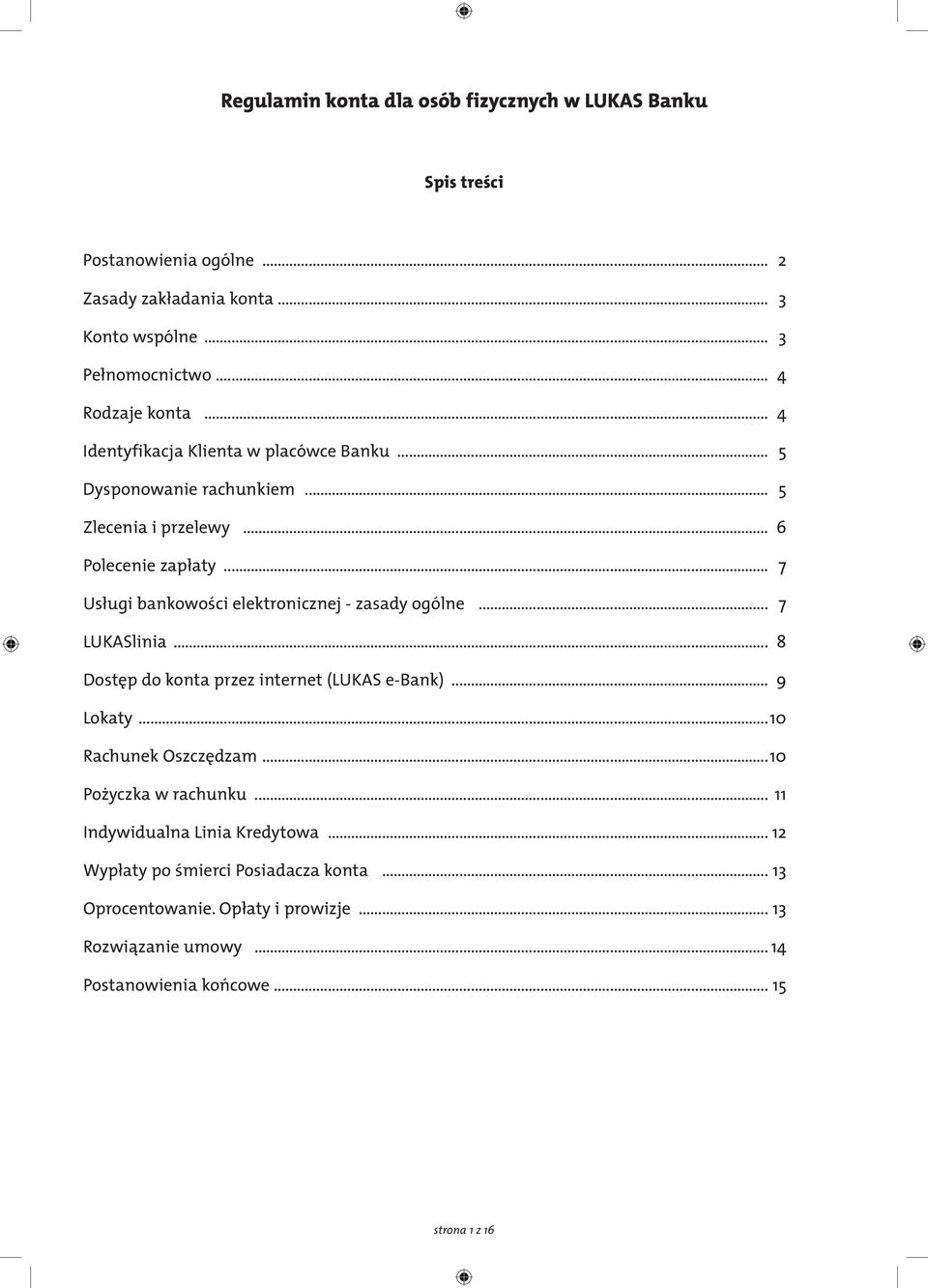 .. 7 Usługi bankowości elektronicznej - zasady ogólne... 7 LUKASlinia... 8 Dostęp do konta przez internet (LUKAS e-bank)... 9 Lokaty... 10 Rachunek Oszczędzam.