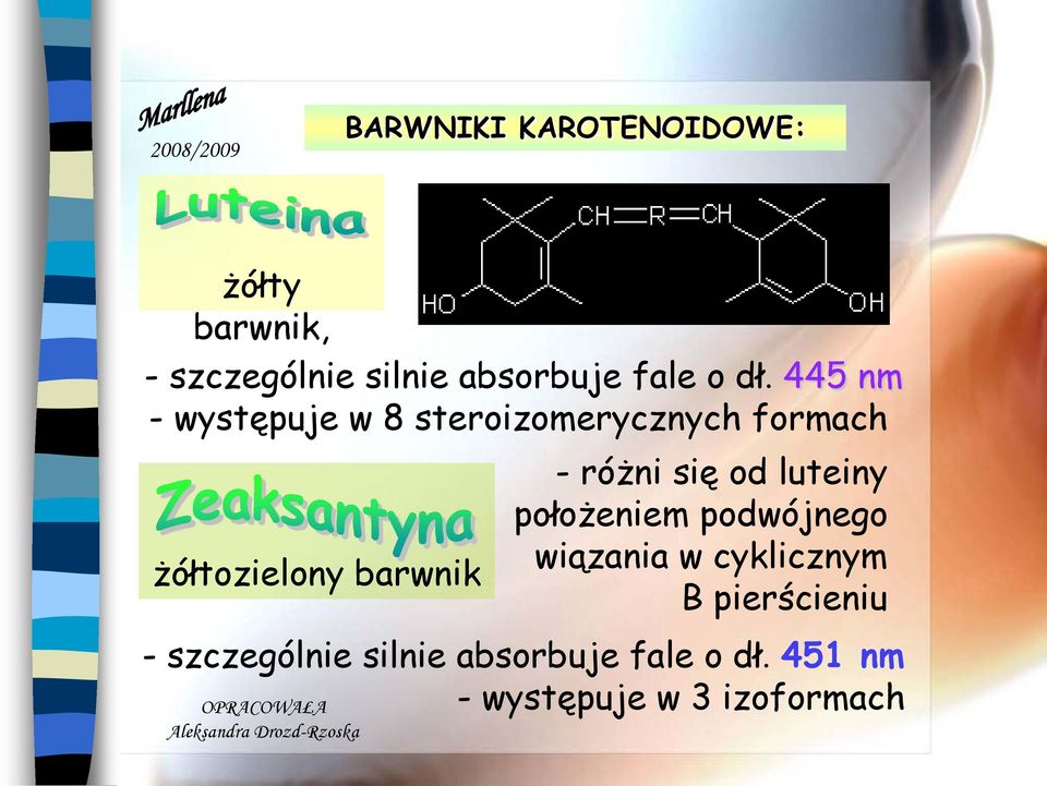 różni się od luteiny położeniem podwójnego wiązania w cyklicznym B