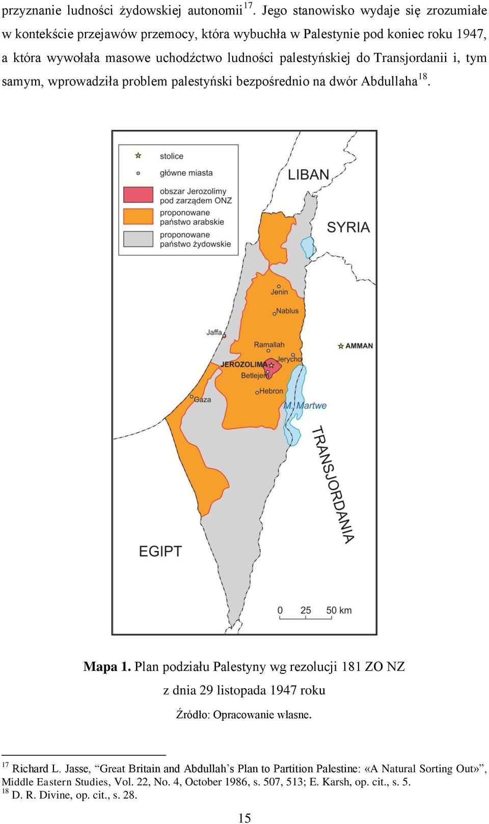 palestyńskiej do Transjordanii i, tym samym, wprowadziła problem palestyński bezpośrednio na dwór Abdullaha 18. Mapa 1.
