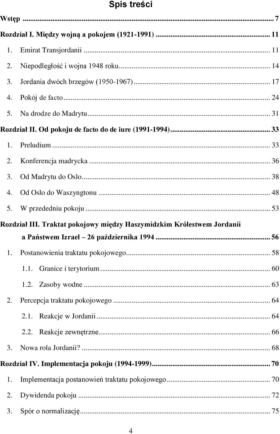 Od Oslo do Waszyngtonu... 48 5. W przededniu pokoju... 53 Rozdział III. Traktat pokojowy między Haszymidzkim Królestwem Jordanii a Państwem Izrael 26 października 1994... 56 1.