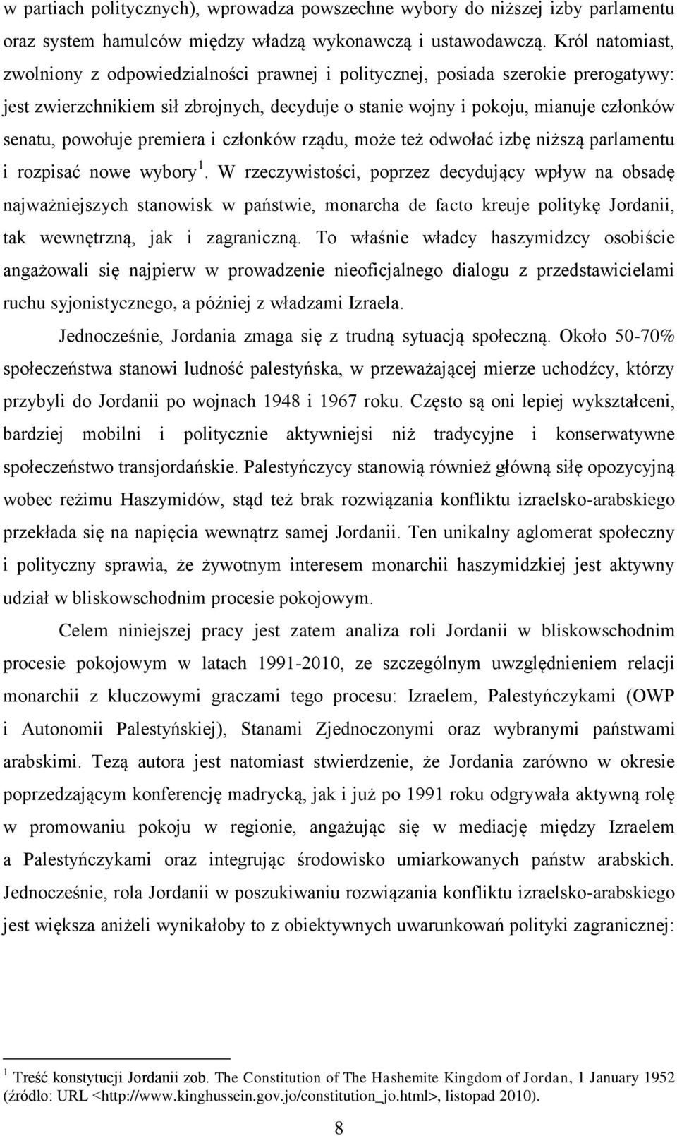 powołuje premiera i członków rządu, może też odwołać izbę niższą parlamentu i rozpisać nowe wybory 1.