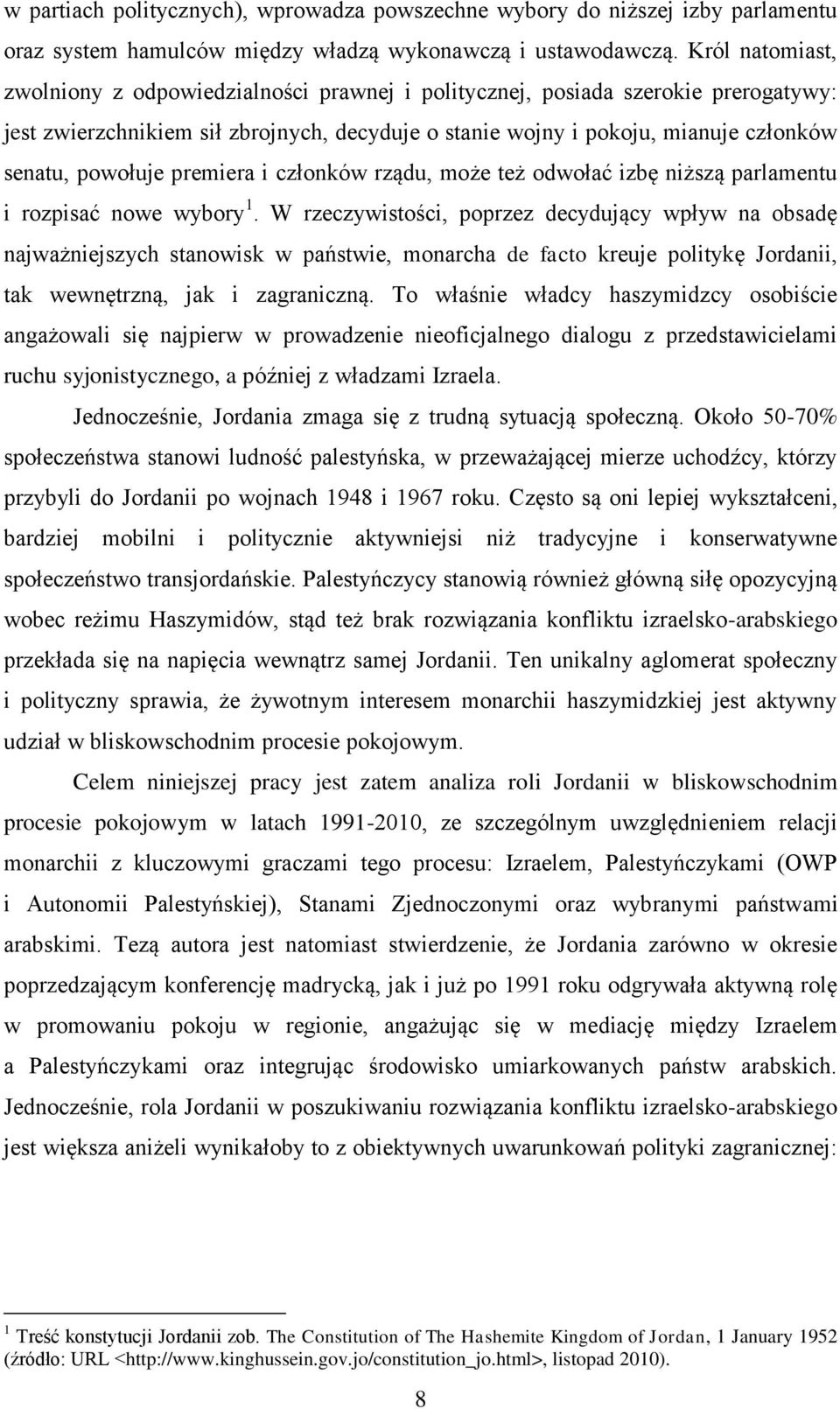 powołuje premiera i członków rządu, może też odwołać izbę niższą parlamentu i rozpisać nowe wybory 1.