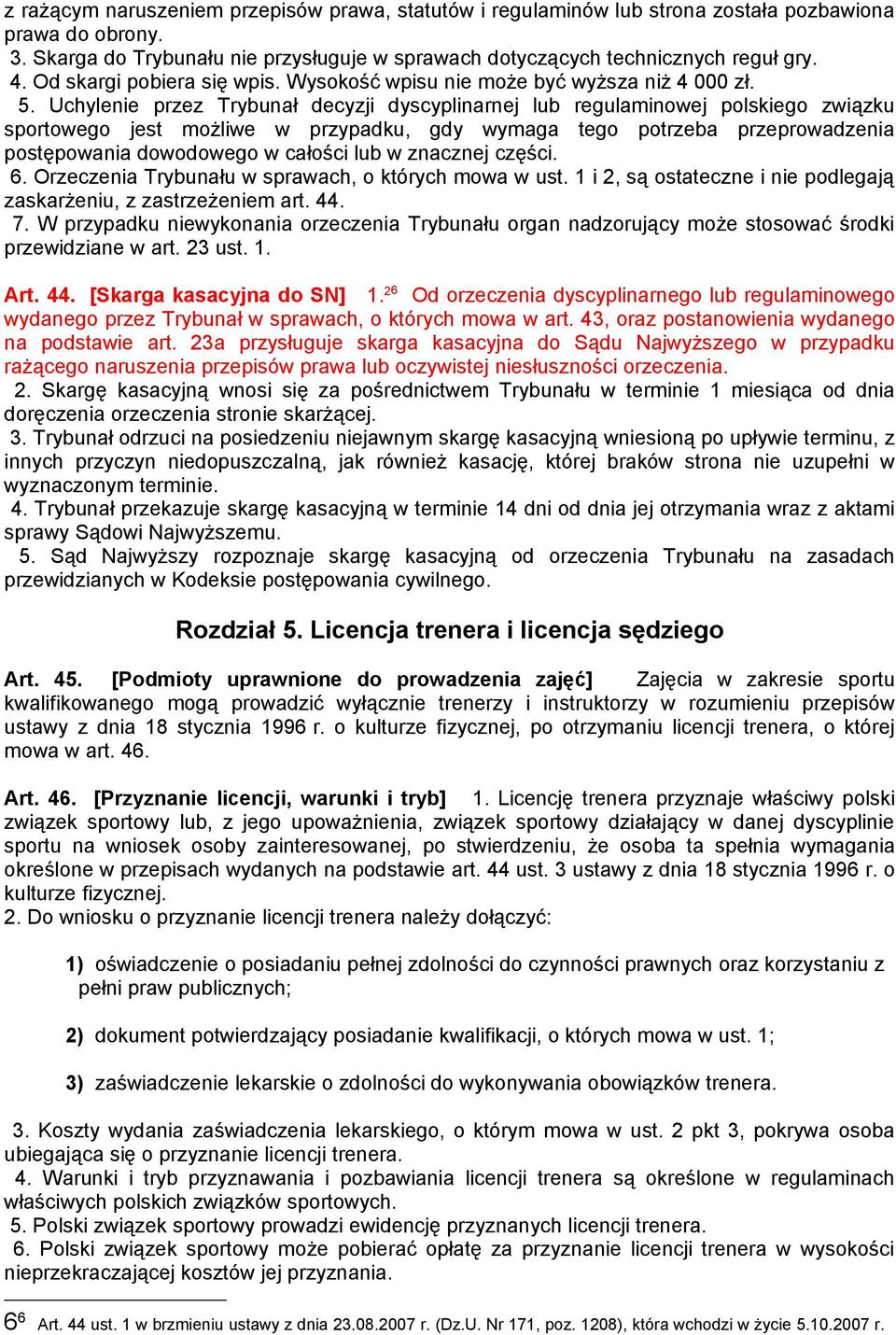 Uchylenie przez Trybunał decyzji dyscyplinarnej lub regulaminowej polskiego związku sportowego jest możliwe w przypadku, gdy wymaga tego potrzeba przeprowadzenia postępowania dowodowego w całości lub