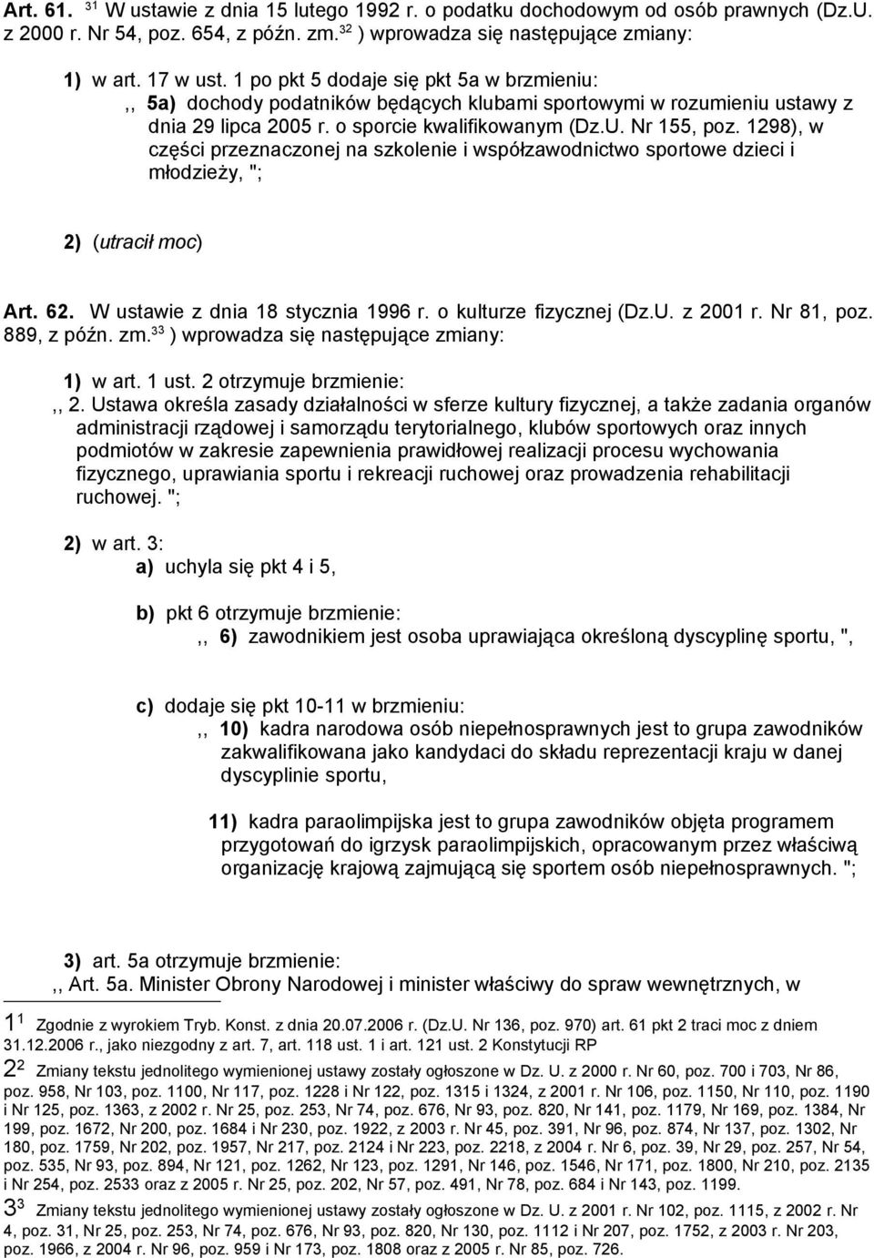 1298), w części przeznaczonej na szkolenie i współzawodnictwo sportowe dzieci i młodzieży, "; 2) (utracił moc) Art. 62. W ustawie z dnia 18 stycznia 1996 r. o kulturze fizycznej (Dz.U. z 2001 r.