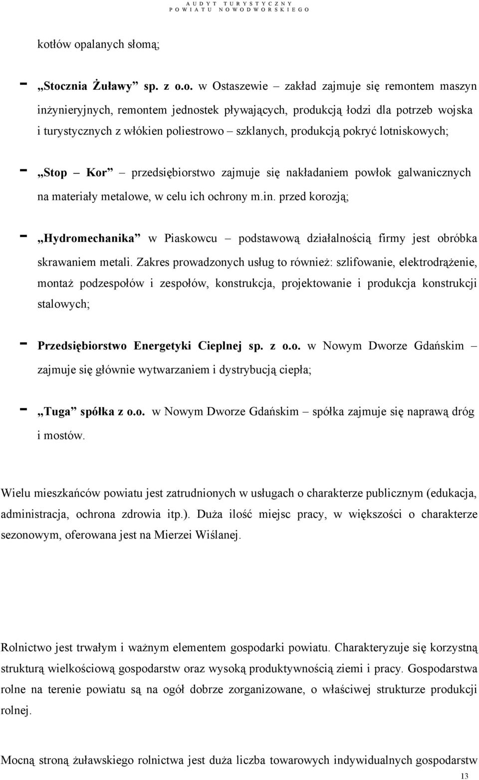 przed korozją; - Hydromechanika w Piaskowcu podstawową działalnością firmy jest obróbka skrawaniem metali.