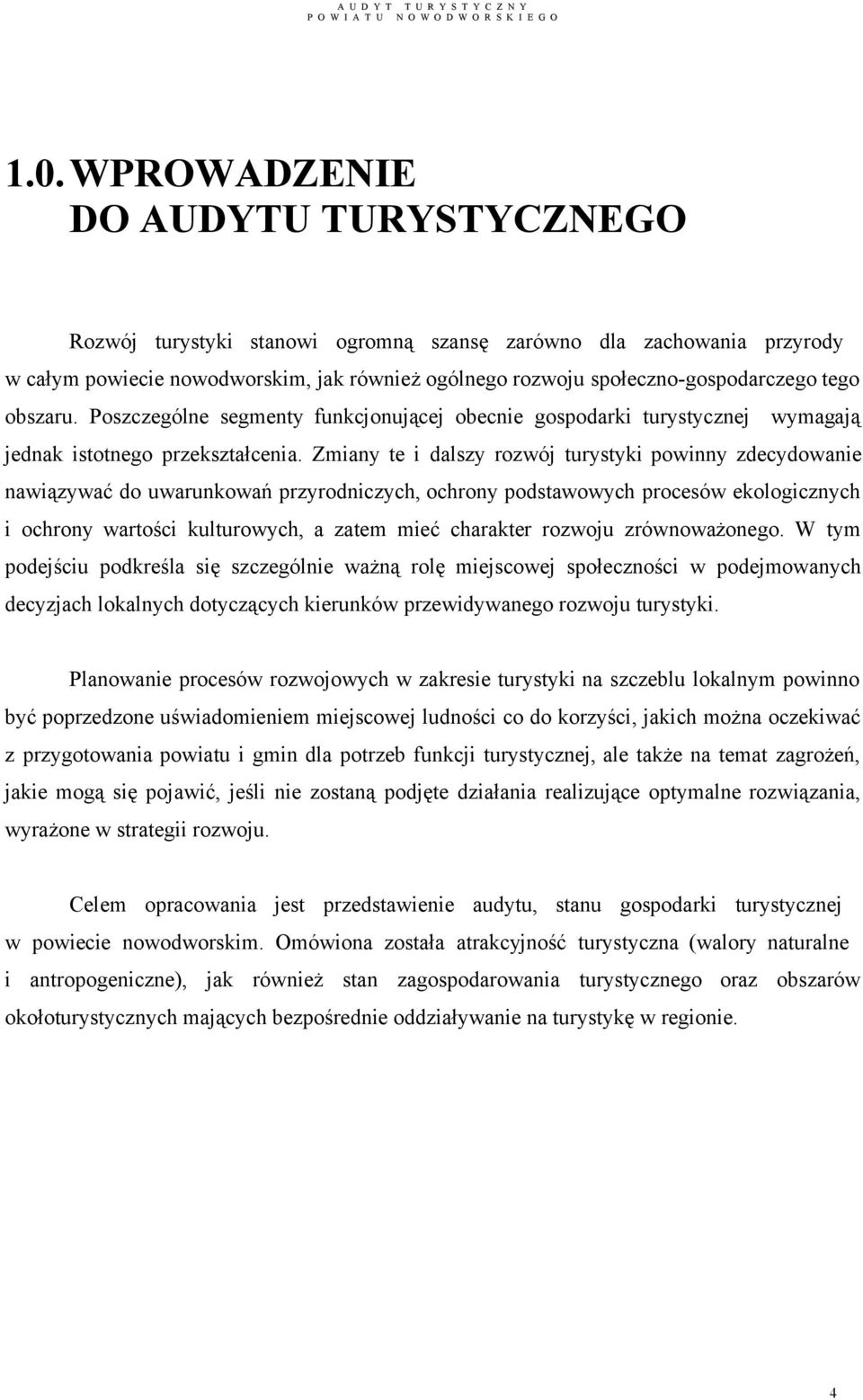 Zmiany te i dalszy rozwój turystyki powinny zdecydowanie nawiązywać do uwarunkowań przyrodniczych, ochrony podstawowych procesów ekologicznych i ochrony wartości kulturowych, a zatem mieć charakter