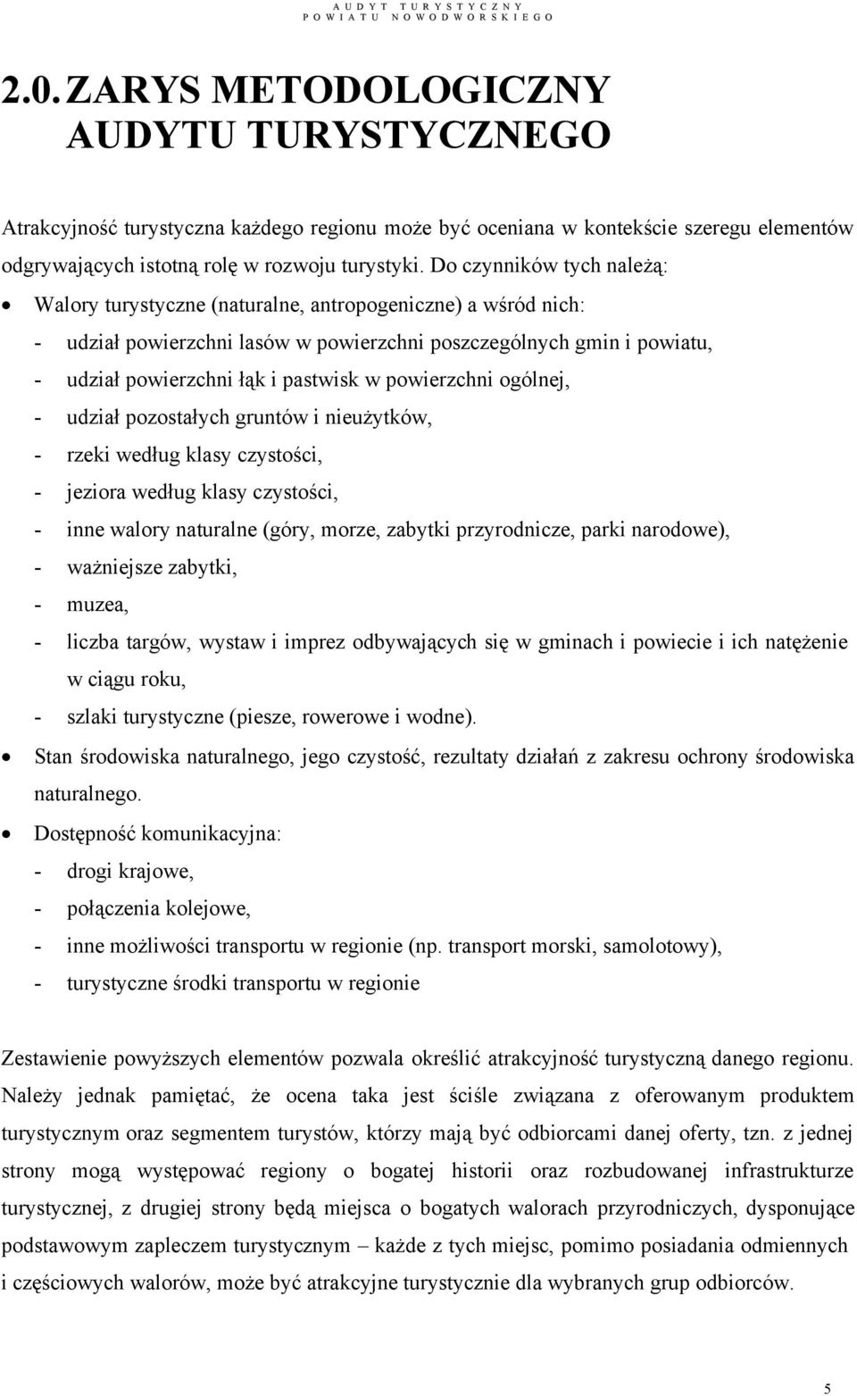 powierzchni ogólnej, - udział pozostałych gruntów i nieużytków, - rzeki według klasy czystości, - jeziora według klasy czystości, - inne walory naturalne (góry, morze, zabytki przyrodnicze, parki