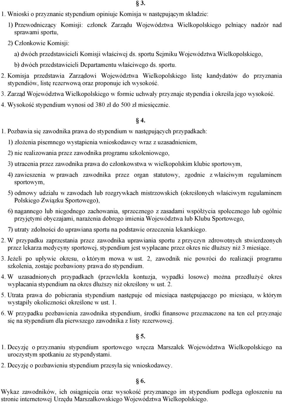 Komisja przedstawia Zarządowi Województwa Wielkopolskiego listę kandydatów do przyznania stypendiów, listę rezerwową oraz proponuje ich wysokość. 3.