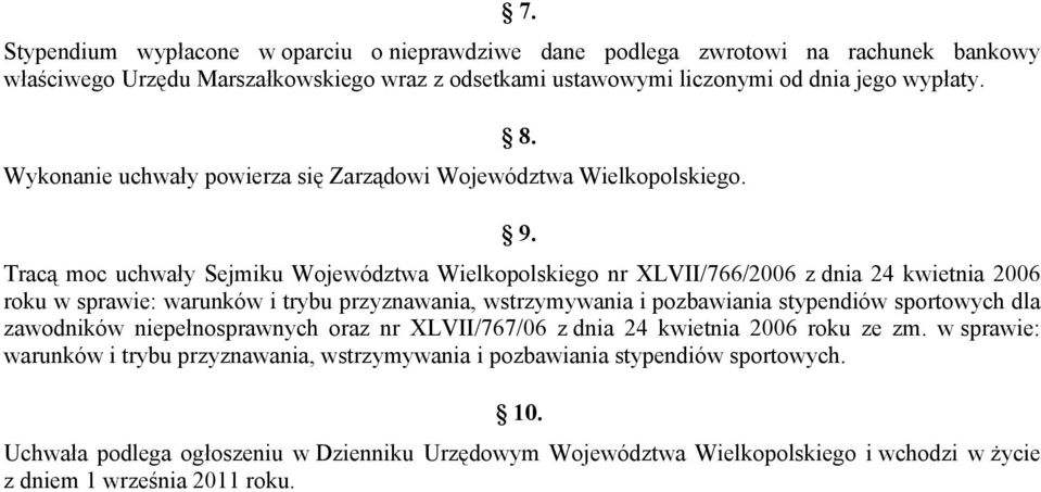 Tracą moc uchwały Sejmiku Województwa Wielkopolskiego nr XLVII/766/2006 z dnia 24 kwietnia 2006 roku w sprawie: warunków i trybu przyznawania, wstrzymywania i pozbawiania stypendiów