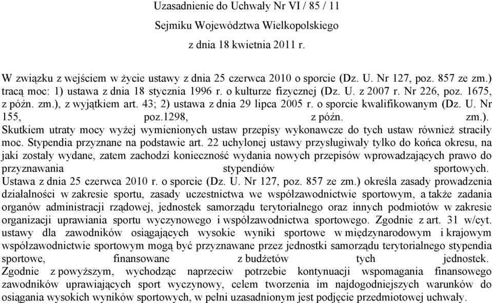 o sporcie kwalifikowanym (Dz. U. Nr 155, poz.1298, z późn. zm.). Skutkiem utraty mocy wyżej wymienionych ustaw przepisy wykonawcze do tych ustaw również straciły moc.