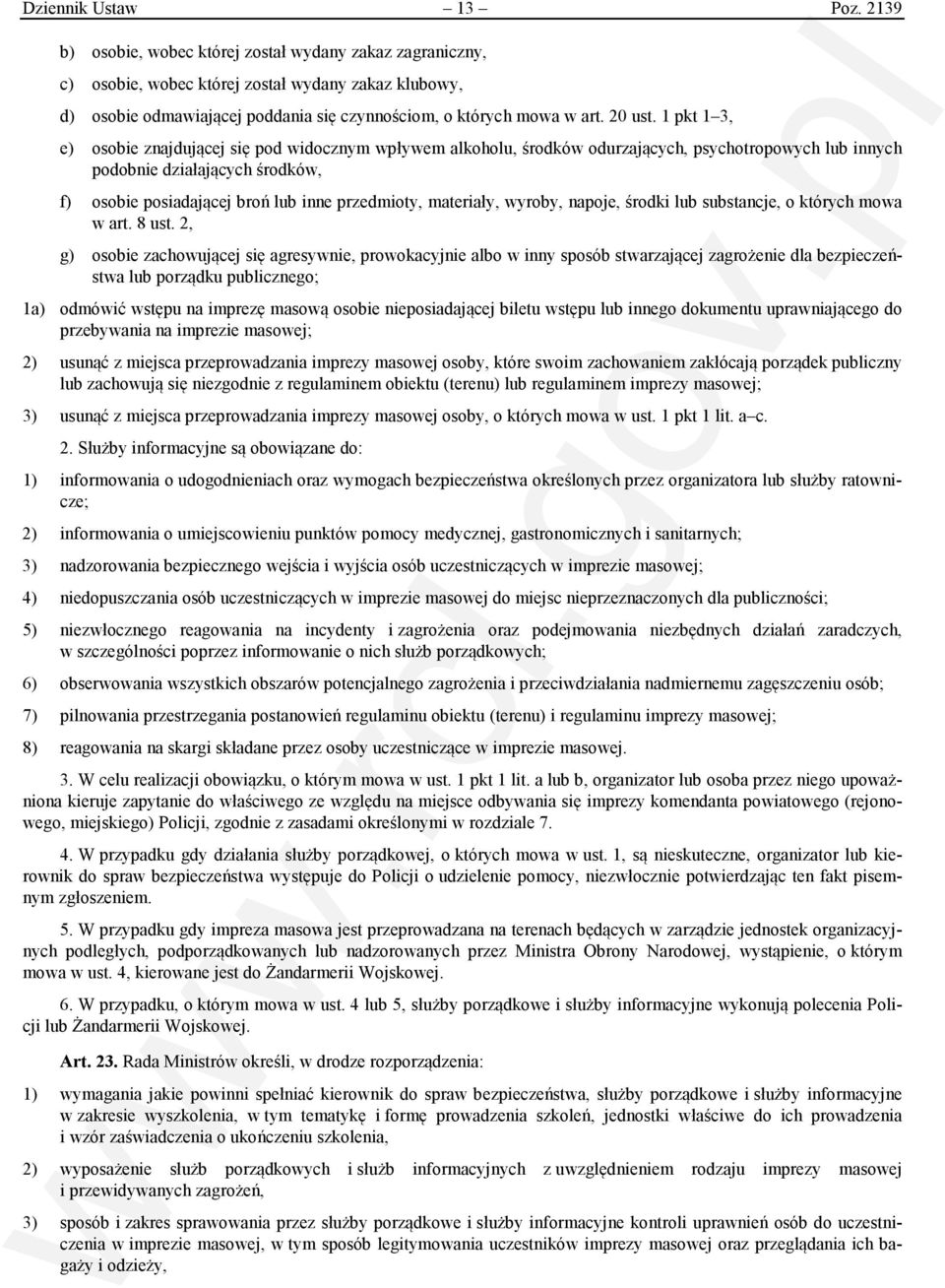 1 pkt 1 3, e) osobie znajdującej się pod widocznym wpływem alkoholu, środków odurzających, psychotropowych lub innych podobnie działających środków, f) osobie posiadającej broń lub inne przedmioty,