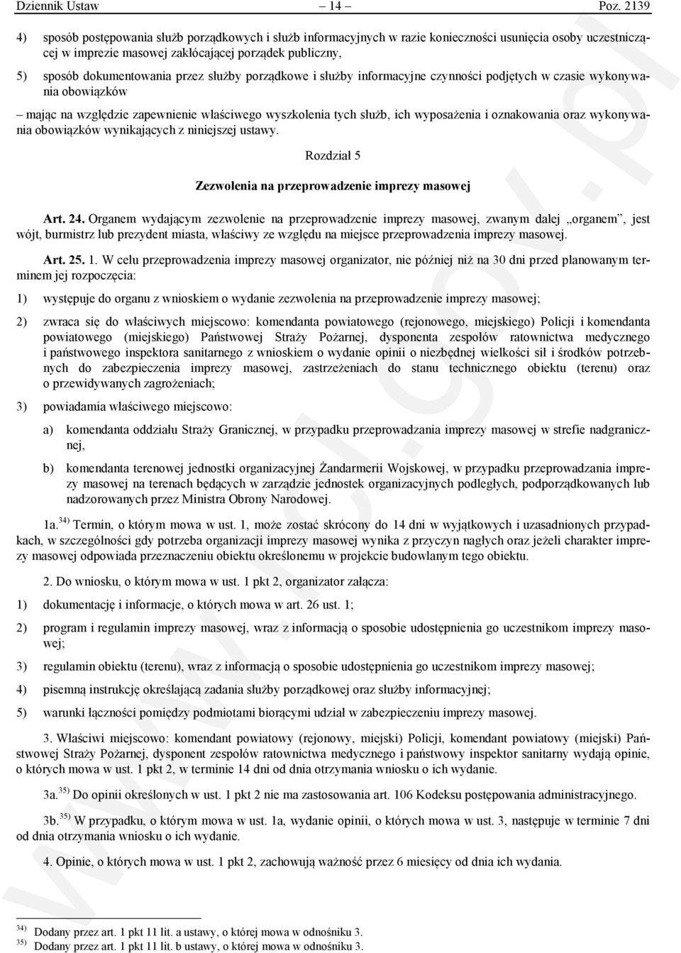 przez służby porządkowe i służby informacyjne czynności podjętych w czasie wykonywania obowiązków mając na względzie zapewnienie właściwego wyszkolenia tych służb, ich wyposażenia i oznakowania oraz