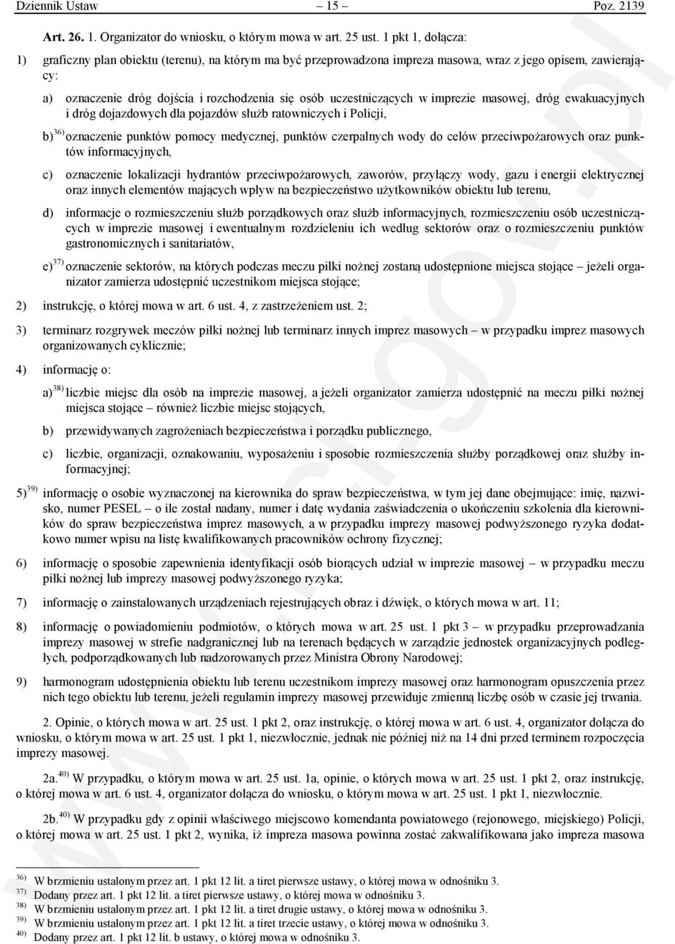 uczestniczących w imprezie masowej, dróg ewakuacyjnych i dróg dojazdowych dla pojazdów służb ratowniczych i Policji, b) 36) oznaczenie punktów pomocy medycznej, punktów czerpalnych wody do celów