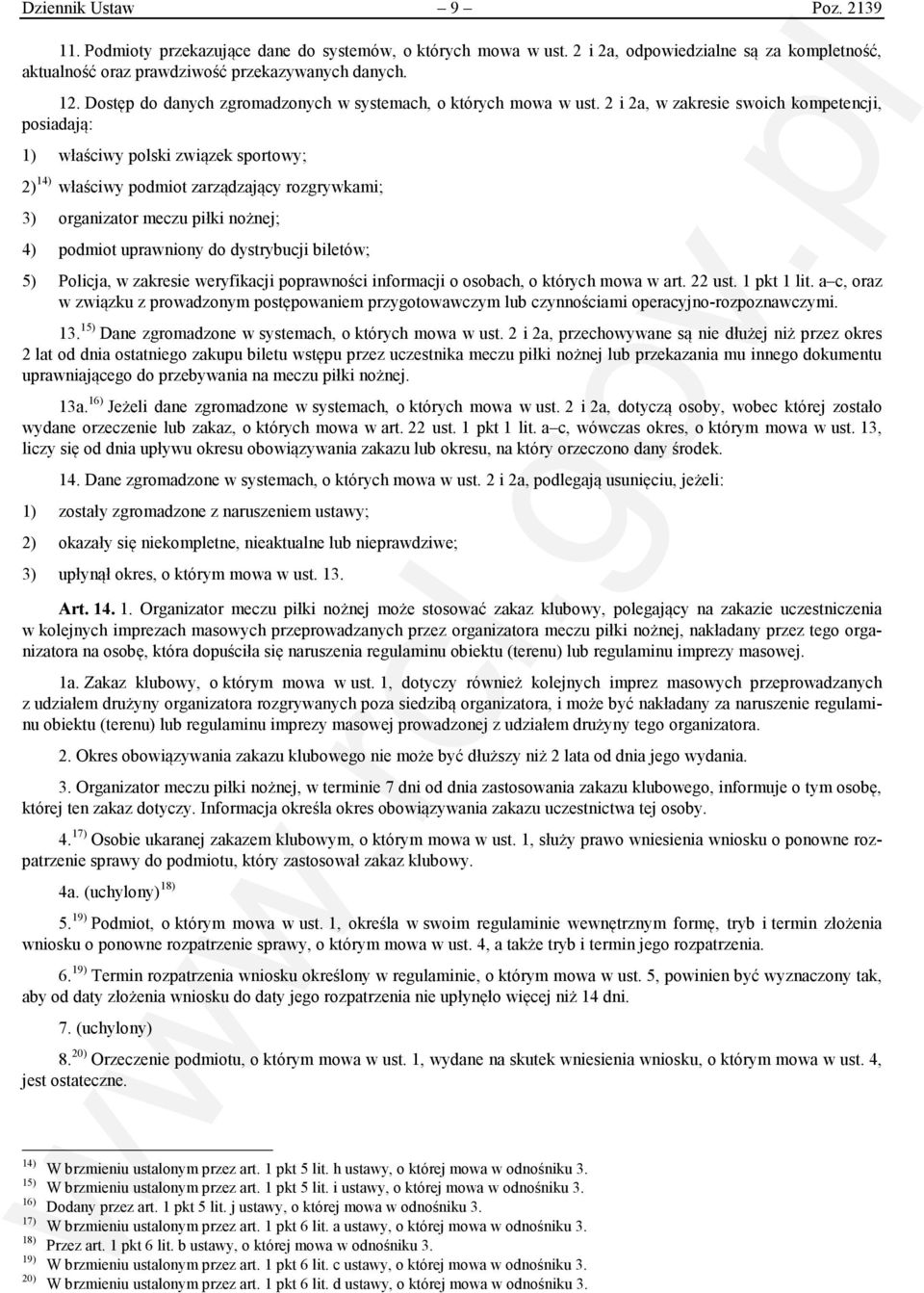 2 i 2a, w zakresie swoich kompetencji, posiadają: 1) właściwy polski związek sportowy; 2) 14) właściwy podmiot zarządzający rozgrywkami; 3) organizator meczu piłki nożnej; 4) podmiot uprawniony do