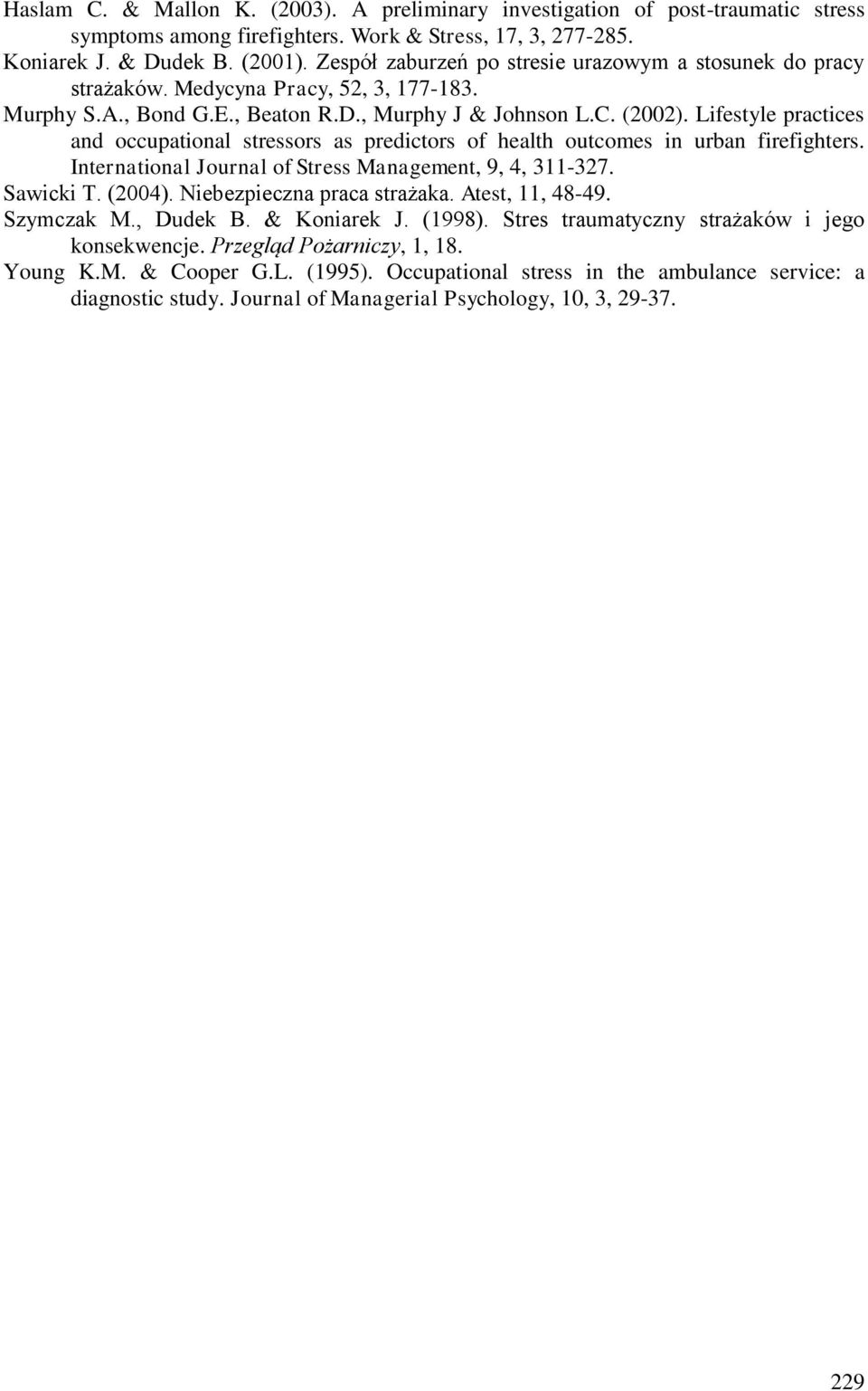 Lifestyle practices and occupational stressors as predictors of health outcomes in urban firefighters. International Journal of Stress Management, 9, 4, 311-327. Sawicki T. (2004).