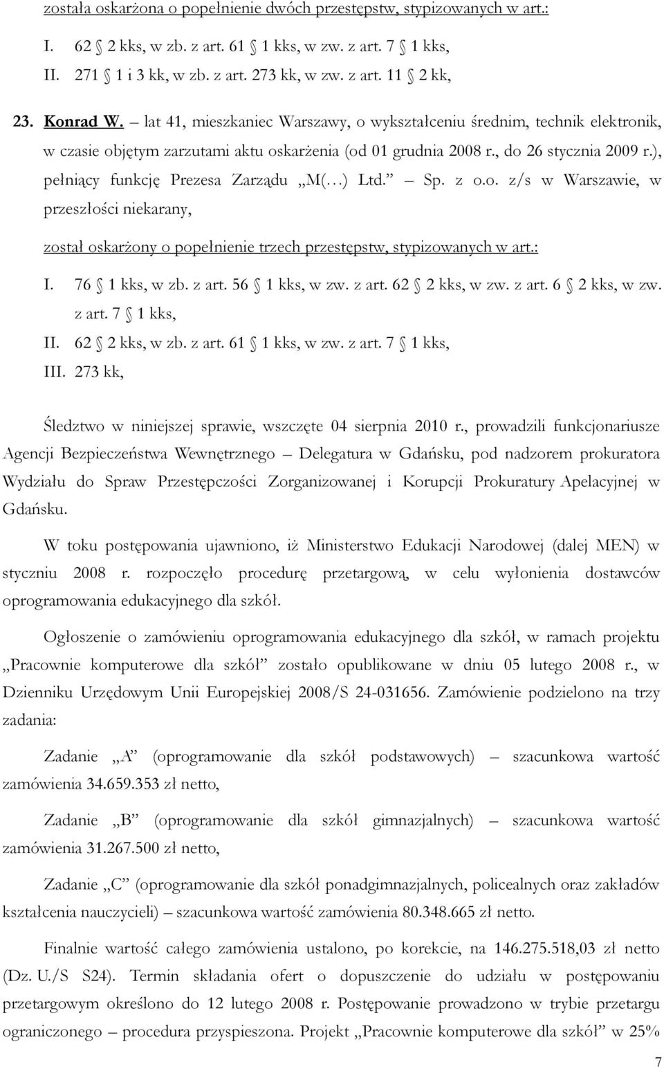 ), pełniący funkcję Prezesa Zarządu M( ) Ltd. Sp. z o.o. z/s w Warszawie, w przeszłości niekarany, został oskarżony o popełnienie trzech przestępstw, stypizowanych w art.: I. 76 1 kks, w zb. z art.