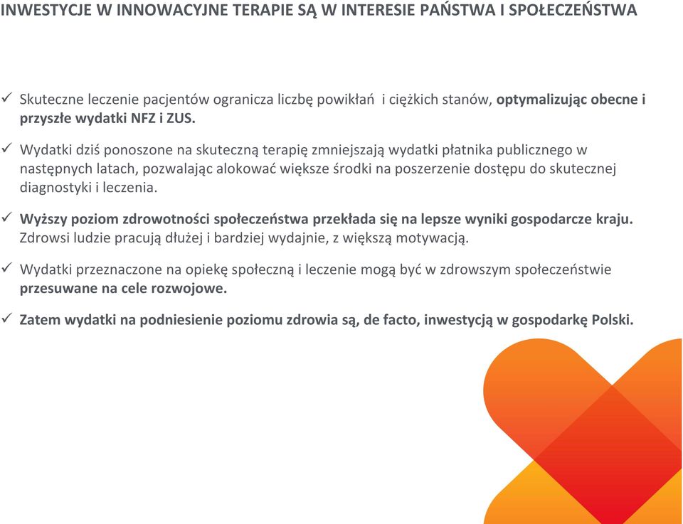 diagnostyki i leczenia. Wyższy poziom zdrowotności społeczeństwa przekłada się na lepsze wyniki gospodarcze kraju. Zdrowsi ludzie pracują dłużej i bardziej wydajnie, z większą motywacją.