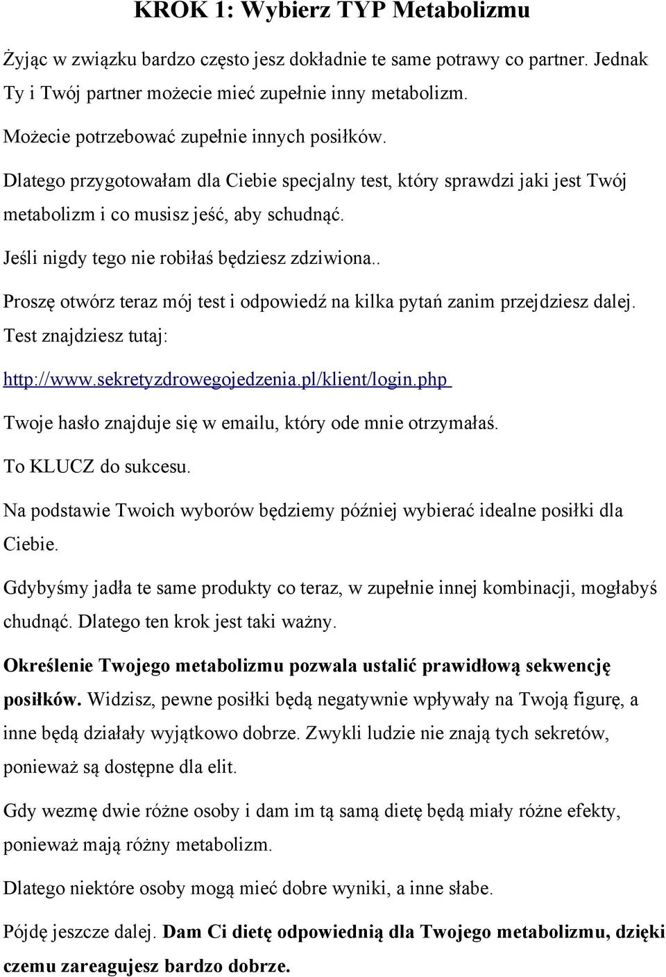 Jesli nigdy tego nie robiłas bedziesz zdziwiona.. Prosze otworz teraz moj test i odpowiedz na kilka pytan zanim przejdziesz dalej. Test znajdziesz tutaj: http://www.sekretyzdrowegojedzenia.